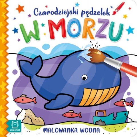 Aksjomat Książeczka edukacyjna Aksjomat Czarodziejski pędzelek. W morzu. Malowanka wodna (3203)