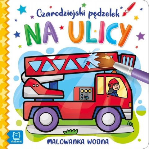 Aksjomat Książeczka edukacyjna Aksjomat Czarodziejski pędzelek. Na ulicy. Malowanka wodna