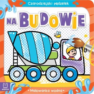 Aksjomat Książeczka edukacyjna Aksjomat Czarodziejski pędzelek. Na budowie. Malowanka wodn