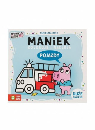 Zielona Sowa Książka dla dzieci Maniek koloruje i nakleja. Pojazdy Zielona Sowa