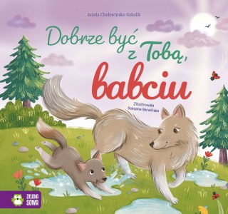 Zielona Sowa Książka dla dzieci Dobrze być z Tobą, babciu Zielona Sowa