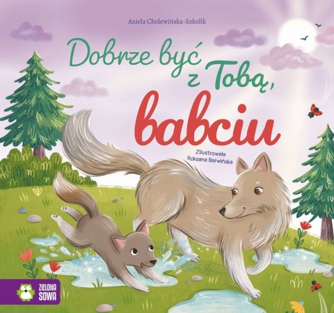 Zielona Sowa Książka dla dzieci Dobrze być z Tobą, babciu Zielona Sowa