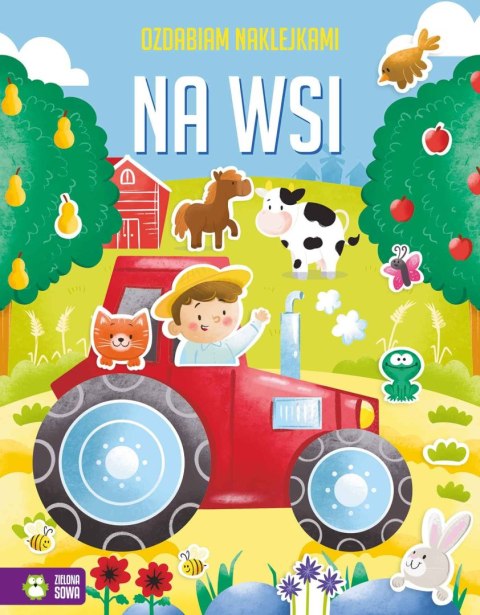 Zielona Sowa Książka dla dzieci Ozdabiam naklejkami. Na wsi Zielona Sowa