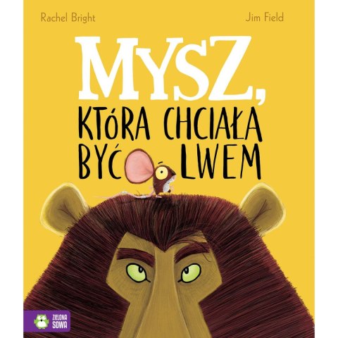 Zielona Sowa Książka dla dzieci Mysz, która chciała być lwem Zielona Sowa