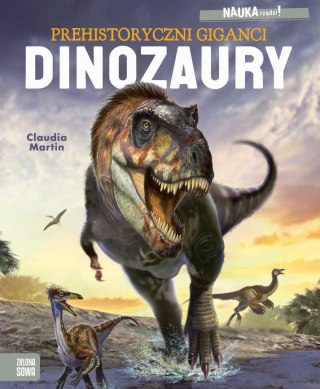 Zielona Sowa Książka dla dzieci NAUKA rządzi! Dinozaury. Prehistoryczni giganci Zielona Sowa